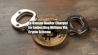 ExKansas Banker Charged for Embezzling Millions Via Crypto Scheme [upl. by Proudfoot]