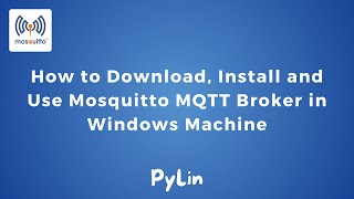 How to Download Install and Use Mosquitto MQTT Broker in Windows Machine [upl. by Nytsirt471]