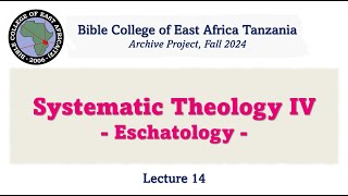 Systematic Theology 4 EschatologyLecture 14 in English [upl. by Augustus]