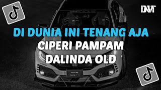 DJ DI DUNIA INI TENANG AJA X CIPERI PAMPAM X DALINDA OLD VIRAL TIKTOK [upl. by Ecitsuj]