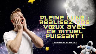 COMMENT UTILISER LA PLEINE LUNE POUR RÉALISER VOS VŒUX  DÉCOUVREZ DES RITUELS PUISSANTS [upl. by Ylloh]