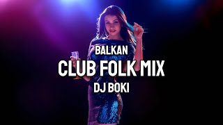 BALKAN CLUB FOLK MIX 2024 by DJ BOKI [upl. by Ameerak471]