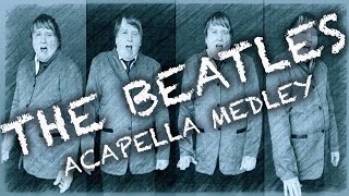 The Beatles Acapella Medley [upl. by Willis]