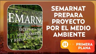 SEMARNAT prepara proyecto por el Medio Ambiente  Primera Plana [upl. by Carlick34]