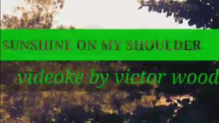 Sunshine on my shoulder karaoke by victor wood [upl. by Oremo931]