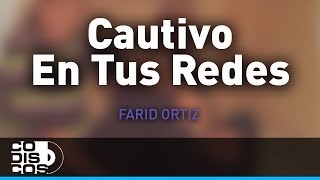 Cautivo En Tus Redes Farid Ortiz y Negrito Osorio  Audio [upl. by Panther]