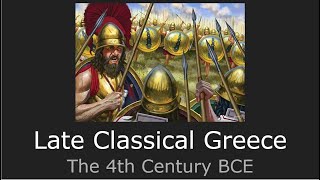 Late Classical Greece The 4th Century BCE [upl. by Postman]