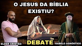 O Jesus da Bíblia existiu Debate Elder cristão vs Rabelo agnóstico [upl. by Ender]