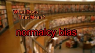 What does normalcy bias mean [upl. by Santa]