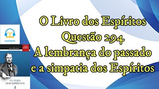 A lembrança do passado e a simpatia dos Espíritos  Questão 294  Audiobook  livro dos espíritos [upl. by Linda]