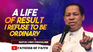 A LIFE OF RESULT I REFUSE TO BE ORDINARY  PASTOR CHRIS OYAKHILOME [upl. by Afra]