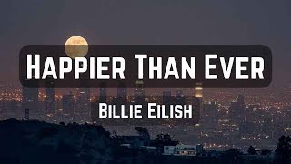 Billie Eilish  Happier Than Ever Lyrics [upl. by Ynnaj238]