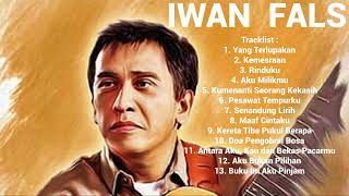 IWAN FALS  YANG TERLUPAKAN  BEST SONG OF IWAN FALS FULL ALBUM TERBAIK KERETA TIBA PUKUL BERAPA [upl. by Chalmers]