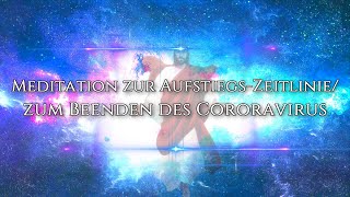 German PromotionVideo für die Meditation zur AufstiegsZeitlinie  zum Beenden des Cororavirus [upl. by Aesoh]