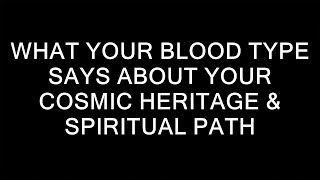 What Your BLOOD TYPE Says About Your Cosmic HERITAGE amp Spiritual Path [upl. by Daniela]