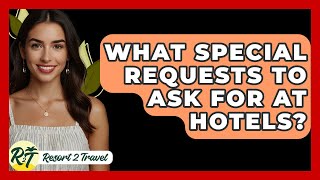 What Special Requests To Ask For At Hotels  Resort 2 Travel [upl. by Ahsieka827]