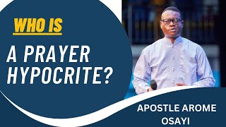 WHO IS A PRAYER HYPOCRITE  APOSTLE AROME OSAYI [upl. by Johnsten]