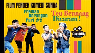 FILM PENDEK KOMEDI SUNDA LUCU  TEU BEUNANG DICARAM  PREMAN BORANGAN PART 2 [upl. by Iris]