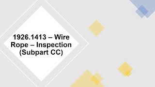 OSHA 19261413 – Wire Rope – Inspection Subpart CC [upl. by Aenet]