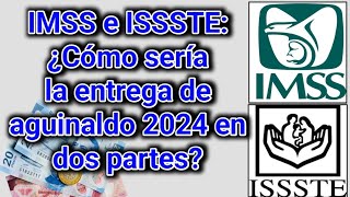 IMSS e ISSSTE ¿Cómo sería la entrega de aguinaldo 2024 en dos partes [upl. by Sacks]