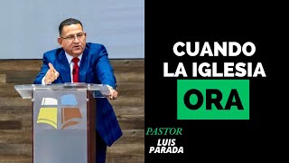 Pastor Luis Parada CUANDO LA IGLESIA ORA [upl. by Nancee364]