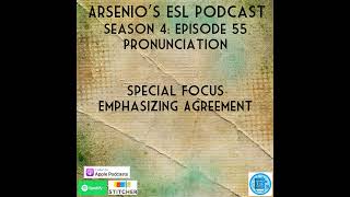 Arsenios ESL Podcast Season 4  Episode 55  Pronunciation  Special Focus  Emphasizing Agreement [upl. by Margetts]