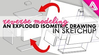 Reverse Modeling from an Exploded Isometric Drawing in Sketchup [upl. by Rehpotsirk]