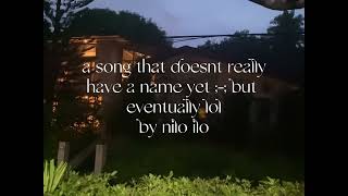 a song that doesnt rlly have a name yet by nilo ilo cover [upl. by Blasien314]