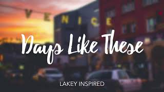 LAKEY INSPIRED  Days Like These [upl. by Beare]