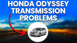 Honda Odyssey Transmission Problems Causes And Solutions [upl. by Ynamrej]