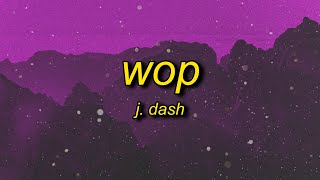 J Dash  Wop Lyrics  now drop it to the floor now lean [upl. by Ainelec]