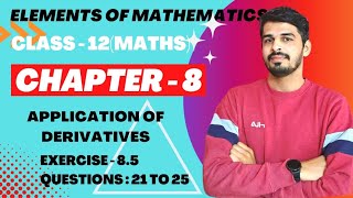 Elements of Mathematics Class 12 Chapter 8 Application of Derivatives Ex  85 Q 21 to 25 [upl. by Weigle]