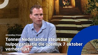 Uitzending 24 juni Tonnen Nederlandse steun aan hulporganisatie die openlijk 7 oktober verheerlijkt [upl. by Ainatnas]