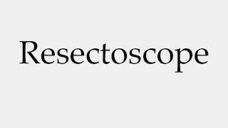 How to Pronounce Resectoscope [upl. by Aniz]