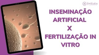 INSEMINAÇÃO ARTIFICIAL X FERTILIZAÇÃO IN VITRO CONHEÇA AS DIFERENÇAS DA CADA TRATAMENTO [upl. by Poliard]