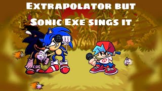 Fnf  Extrapolator but Sonic Exe sings it [upl. by Haidabej]