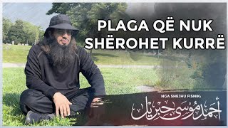 PLAGA QË NUK SHËROHET KURRË  Shejh Ahmed Musa Xhibril حفظه الله تعالى [upl. by Akehsar]