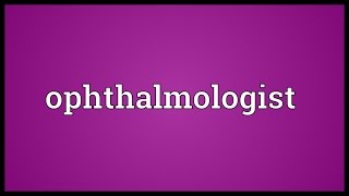 Ophthalmologist Meaning [upl. by Atikaj550]