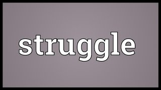 Struggle Meaning [upl. by Cowie]