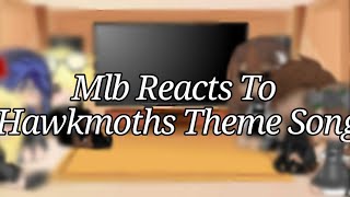 Mlb Reacts To Hawkmoths Theme Song 👁👄👁💅 [upl. by Airtal295]