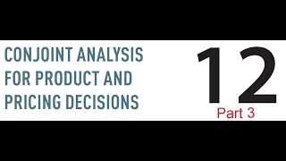 Chapter 12  Conjoint Analysis Example  Part 3 [upl. by Feucht]