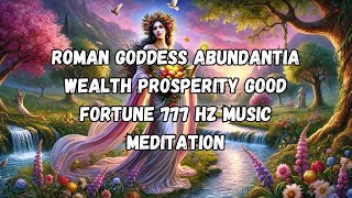 Long Extremely Powerful Roman Goddess Abundantia 777 Hz Prosperity Wealth Abundance Relaxing Music [upl. by Yauq]