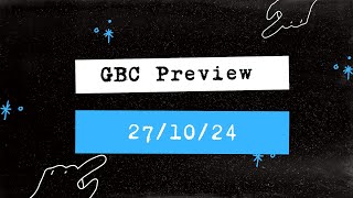 GBC Preview  271024 [upl. by Fariss690]