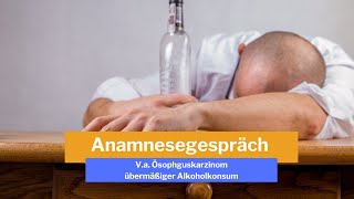 FSP Teil 1  Anamnesegespräch  Fall Va Ösophaguskarzinom  übermäßiger Alkoholkonsum [upl. by Aihsercal296]