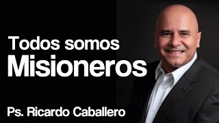 Predicas Cristianas  Todos Somos Misioneros  Pastor Ricardo Caballero [upl. by Ayhdiv955]