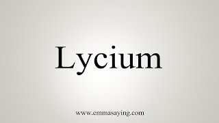 How To Say Lycium [upl. by Champaigne]