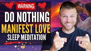 Do Nothing amp Manifest LOVE While You Sleep Meditation Manifest a Specific Person Meditation [upl. by Uok]