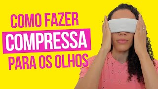 Como fazer compressa para os olhos  Benefícios da compressa [upl. by Nolly]