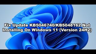 Fix Update KB5046740KB5048162 Not Installing On Windows 11 Version 24H2 [upl. by Somerset]