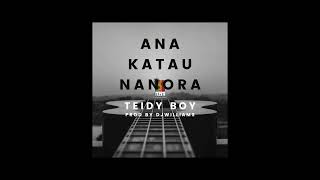 ANA KATAU NANORA by Teidy boy prod by djwilliams tmarenaua [upl. by Ahsikahs]